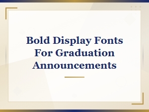 Bold Display Fonts for Stunning Graduation Announcements
