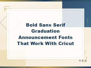 Bold Sans Serif Fonts for Graduation Announcements on Cricut
