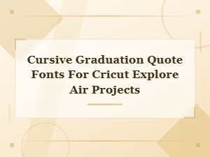 Cursive Graduation Quote Fonts for Cricut Explore Air Projects