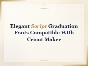 Elegant Script Graduation Fonts Compatible with Cricut Maker for Stunning Designs