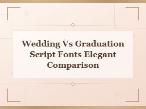Elegant Script Fonts: Wedding Vs. Graduation Styles Compared