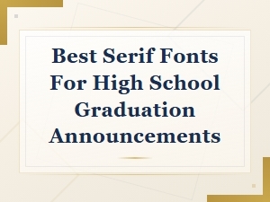 Best Serif Fonts for High School Graduation Announcements